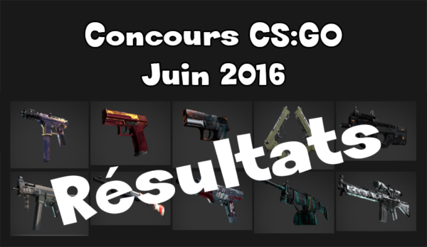 Résultats Concours : Qui a gagné des Skins CS:GO pour le mois de Juin 2016 ?